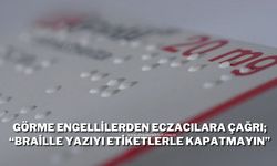 Görme Engellilerden Eczacılara Çağrı; “Braille Yazıyı Etiketlerle Kapatmayın”