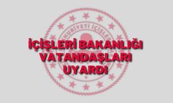 İçişleri Bakanlığı Vatandaşları Uyardı