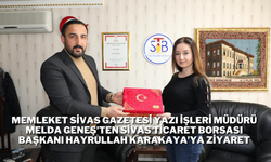 Memleket Sivas Gazetesi Yazı İşleri Müdürü Melda Geneş’ten Sivas Ticaret Borsası Başkanı Hayrullah Karakaya’ya Ziyaret