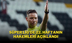 Süper Lig'de 22. Haftanın Hakemleri Açıklandı