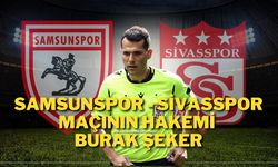 Samsunspor- Sivasspor Maçının Hakemi Burak Şeker
