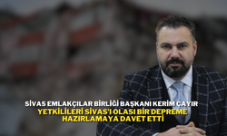 Sivas Emlakçılar Birliği Başkanı Kerim Çayır Yetkilileri Sivas’ı Olası Bir Depreme Hazırlamaya Davet Etti