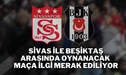 Sivas ile Beşiktaş Arasında Oynanacak Maça İlgi Merak Ediliyor