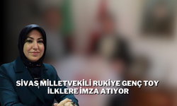 Sivas Milletvekili Rukiye Genç Toy İlklere İmza Atıyor