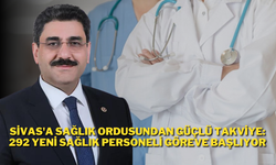 Sivas'a Sağlık Ordusundan Güçlü Takviye: 292 Yeni Sağlık Personeli Göreve Başlıyor