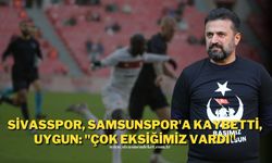 Sivasspor, Samsunspor'a Kaybetti, Uygun: "Çok Eksiğimiz Vardı"