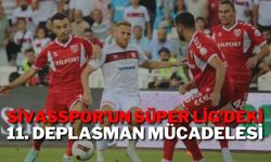 Sivasspor'un Süper Lig'deki 11. Deplasman Mücadelesi