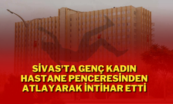 Sivas'ta Genç Kadın Hastane Penceresinden Atlayarak İntihar Etti