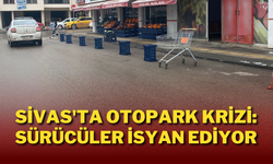 Sivas'ta Otopark Krizi: Sürücüler İsyan Ediyor