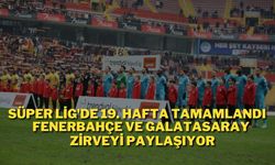 Süper Lig'de 19. Hafta Tamamlandı Fenerbahçe ve Galatasaray Zirveyi Paylaşıyor