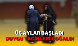 Üç Aylar Başladı Duygu Tacirleri Çoğaldı