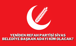 Yeniden Refah Partisi Sivas Belediye Başkan Adayı Kim Olacak?