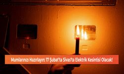 Mumlarınızı Hazırlayın: 17 Şubat’ta Sivas’ta Elektrik Kesintisi Olacak!