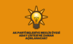 AK Parti Belediye Meclis Üyesi Aday Listesi Ne Zaman Açıklanacak?