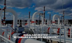 Doğalgaz Desteği Ne Zamana Kadar Devam Edecek?