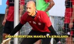 Erhan Erentürk Manisa'ya Kiralandı