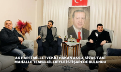 AK Parti Milletvekili Hakan Aksu, Sivas'taki Mahalle Temsilcileriyle İstişarede Bulundu