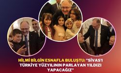 Hilmi Bilgin Esnafla Buluştu: "Sivas'ı Türkiye Yüzyılının Parlayan Yıldızı Yapacağız"