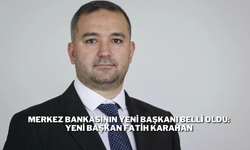 Merkez Bankasının Yeni Başkanı Belli Oldu: Yeni Başkan Fatih Karahan