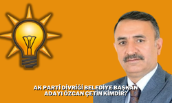 AK Parti Divriği Belediye Başkan Adayı Özcan Çetin Kimdir?