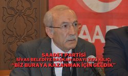 Saadet Partisi Sivas Belediye Başkan Adayı Zeki Kılıç; “Biz Buraya Kazanmak İçin Geldik”