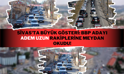 Sivas'ta Büyük Gösteri: BBP Adayı Adem Uzun Rakiplerine Meydan Okudu!