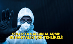 Sivas'ta Salgın Alarmı: Bu Hastalık Çok Tehlikeli!