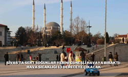 Sivas'ta Sert Soğuklar Yerini Güneşli Havaya Bıraktı: Hava Sıcaklığı 13 Dereceye Çıkacak