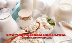Süt ve Yoğurt Ürünlerinde Ambalaj Devrimi: Tüketiciler Korunacak!