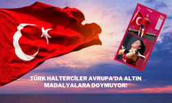 Türk Halterciler Avrupa'da Altın Madalyalara Doymuyor!