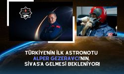 Türkiye'nin İlk Astronotu Alper Gezeravcı’nın, Sivas'a Gelmesi Bekleniyor!