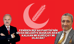 Yeniden Refah Partisi’nin Sivas Belediye Başkan Adayı Kalkan Mı Kuruçay Mı Olacak?