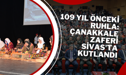 109 Yıl Önceki Ruhla: Çanakkale Zaferi Sivas'ta Kutlandı
