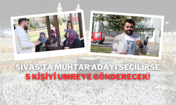 Sivas'ta Muhtar Adayı Seçilirse 5 Kişiyi Umreye Gönderecek!