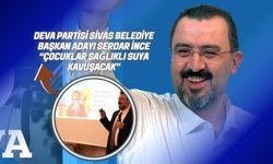 Deva Partisi Sivas Belediye Başkan Adayı Serdar İnce “Çocuklar Sağlıklı Suya Kavuşacak”