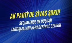 AK Parti'de Sivas Şoku! Seçimlerde Oy Düşüşü Tartışmaları Beraberinde Getirdi