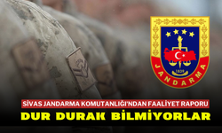 Sivas Jandarma Komutanlığı'ndan Faaliyet Raporu: Dur Durak Bilmiyorlar