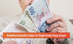 Emeklilere Sevindirici Haber: En Düşük Emekli Maaşı Artıyor!
