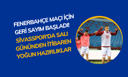 Fenerbahçe Maçı İçin Geri Sayım Başladı! Sivasspor'da Salı Gününden İtibaren Yoğun Hazırlıklar