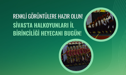 Renkli Görüntülere Hazır Olun! Sivas'ta Halkoyunları İl Birinciliği Heyecanı Bugün!