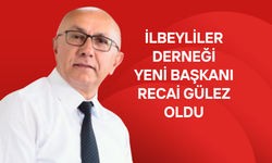 İlbeyliler Derneği Yeni Başkanı Recai Gülez Oldu