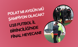 Polat mı Aygün mü Şampiyon Olacak? U18 Futbol İl Birinciliği'nde Final Heyecanı!