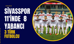 Sivasspor 11'inde  8 Yabancı 3 Türk  Futbolcu