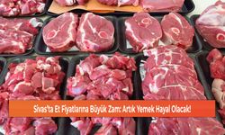 Sivas’ta Et Fiyatlarına Büyük Zam: Artık Yemek Hayal Olacak!