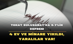Tokat Sulusaray'da 5.7'lik Deprem: 4 Ev ve Minare Yıkıldı, Yaralılar Var!
