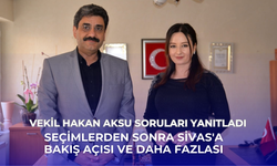 Vekil Hakan Aksu Soruları Yanıtladı: Seçimlerden Sonra Sivas'a Bakış Açısı ve Daha Fazlası