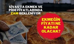 Sivas'ta Ekmek ve Pide Fiyatlarında Zam Bekleniyor: Ekmeğin Fiyatı Ne Kadar Olacak?