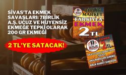Sivas'ta Ekmek Savaşları: 7BİRLİK A.Ş. Ucuz ve Hijyensiz Ekmeğe Tepki Olarak 200 Gr Ekmeği 2 TL'ye Satacak!