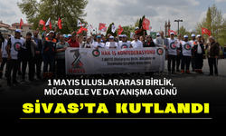 1 Mayıs  Uluslararası Birlik, Mücadele ve Dayanışma Günü Sivas’ta kutlandı