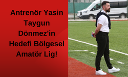 Antrenör Yasin Taygun Dönmez'in Hedefi Bölgesel Amatör Lig!
